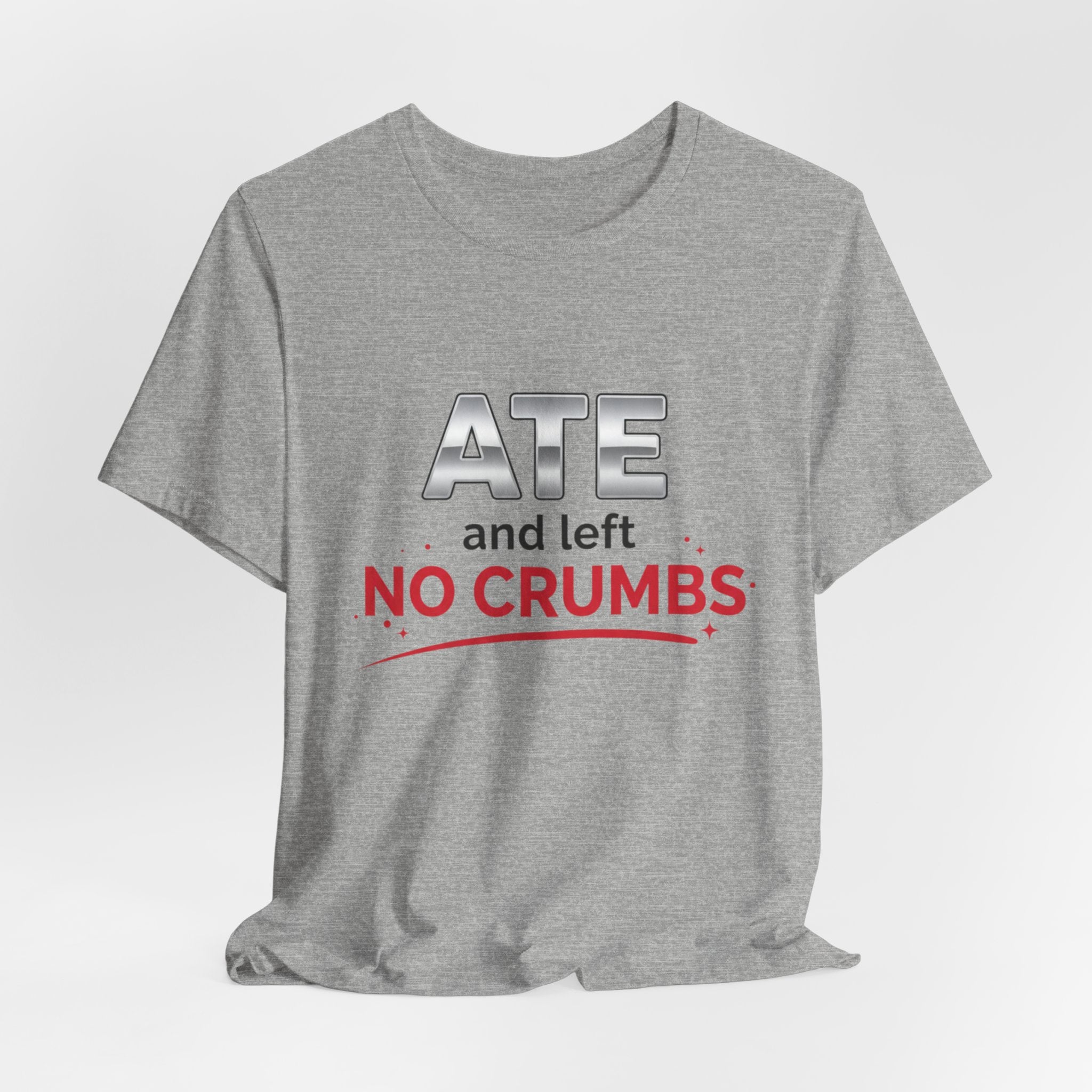 Ate and Left No Crumbs Tee