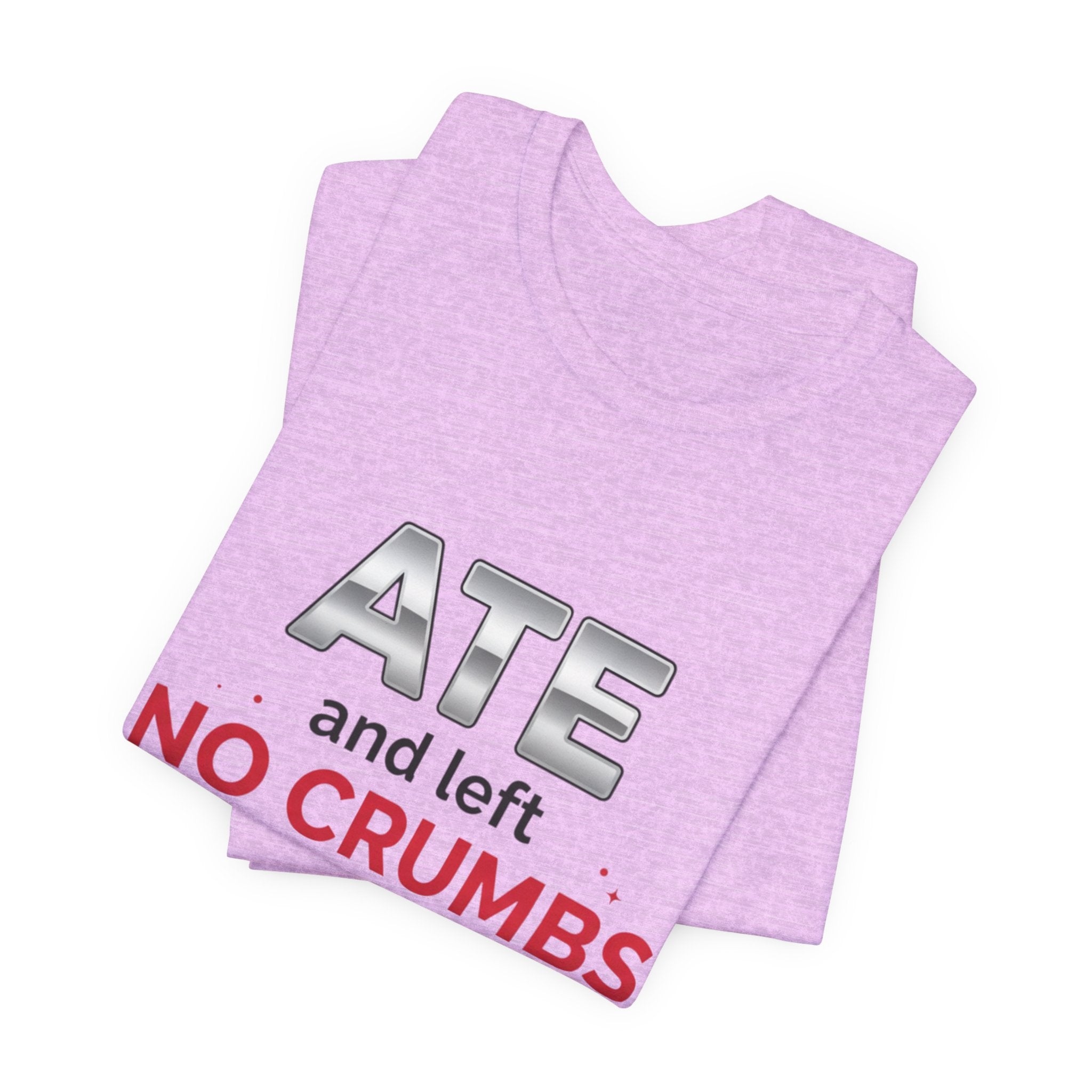 Ate and Left No Crumbs Tee