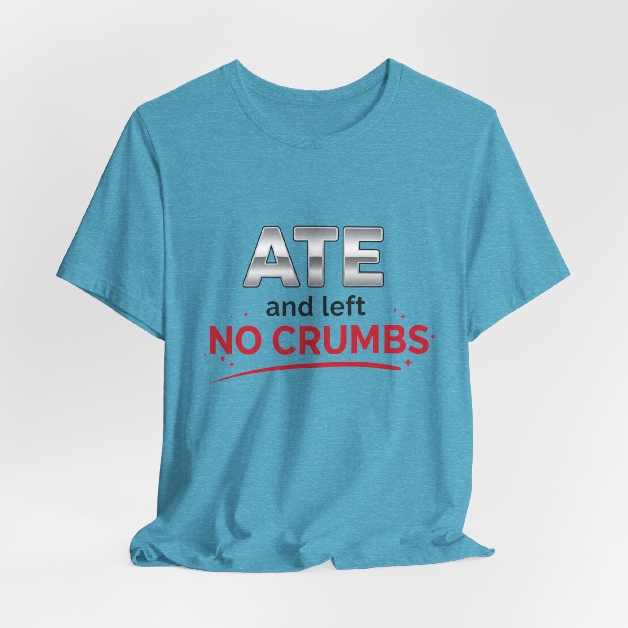 Ate and Left No Crumbs Tee