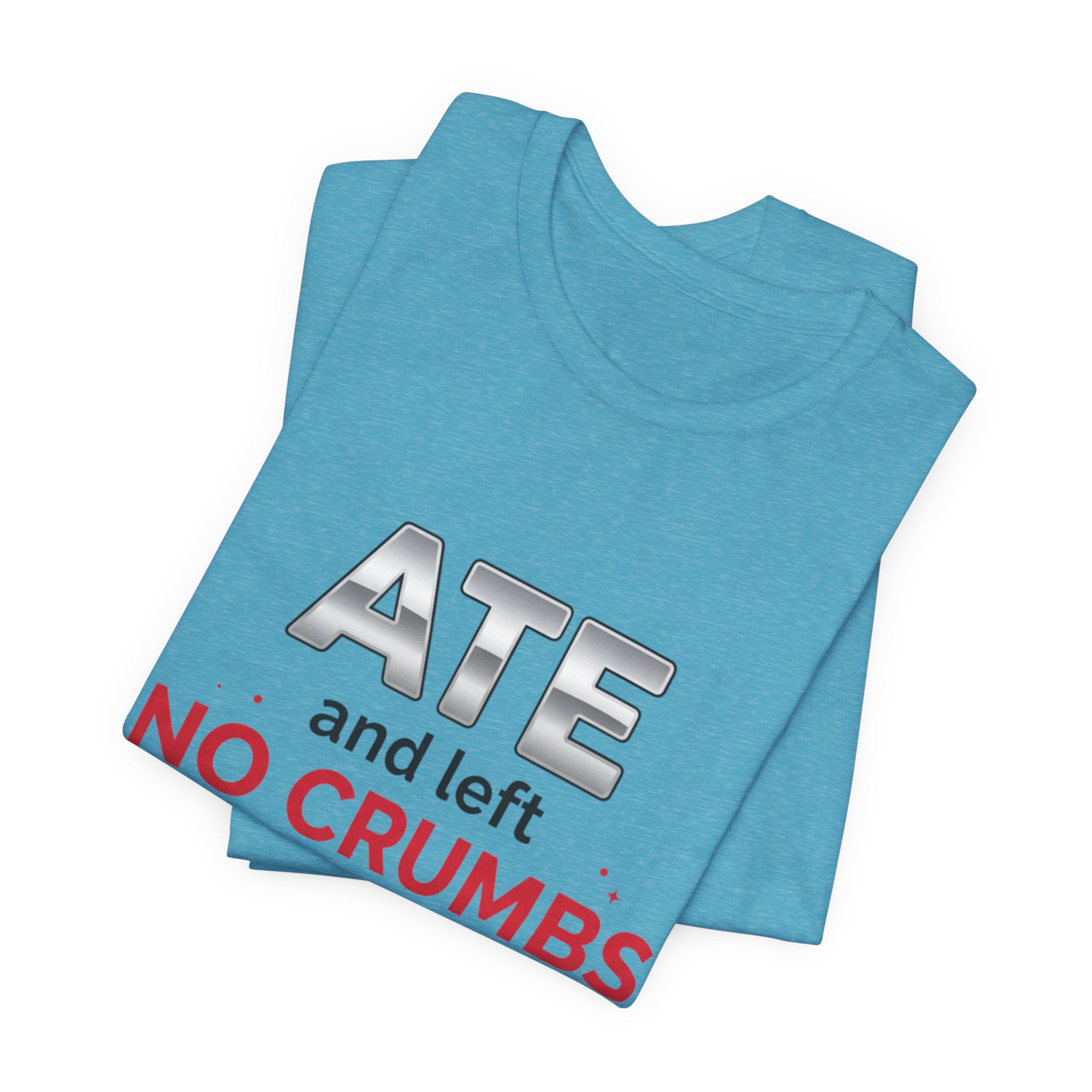 Ate and Left No Crumbs Tee