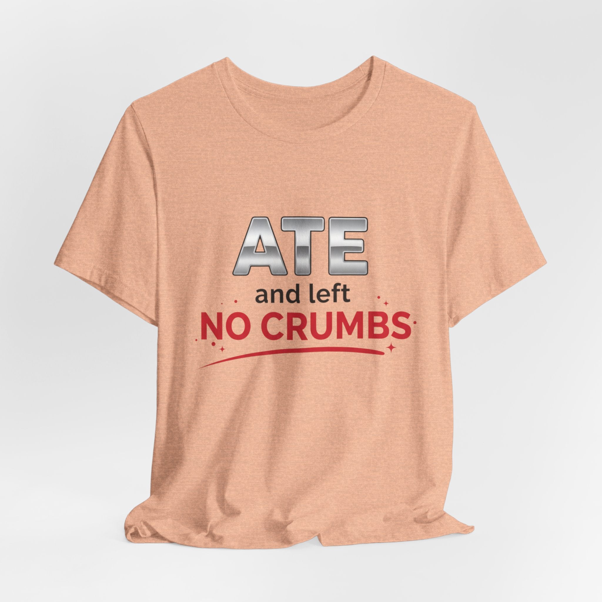 Ate and Left No Crumbs Tee