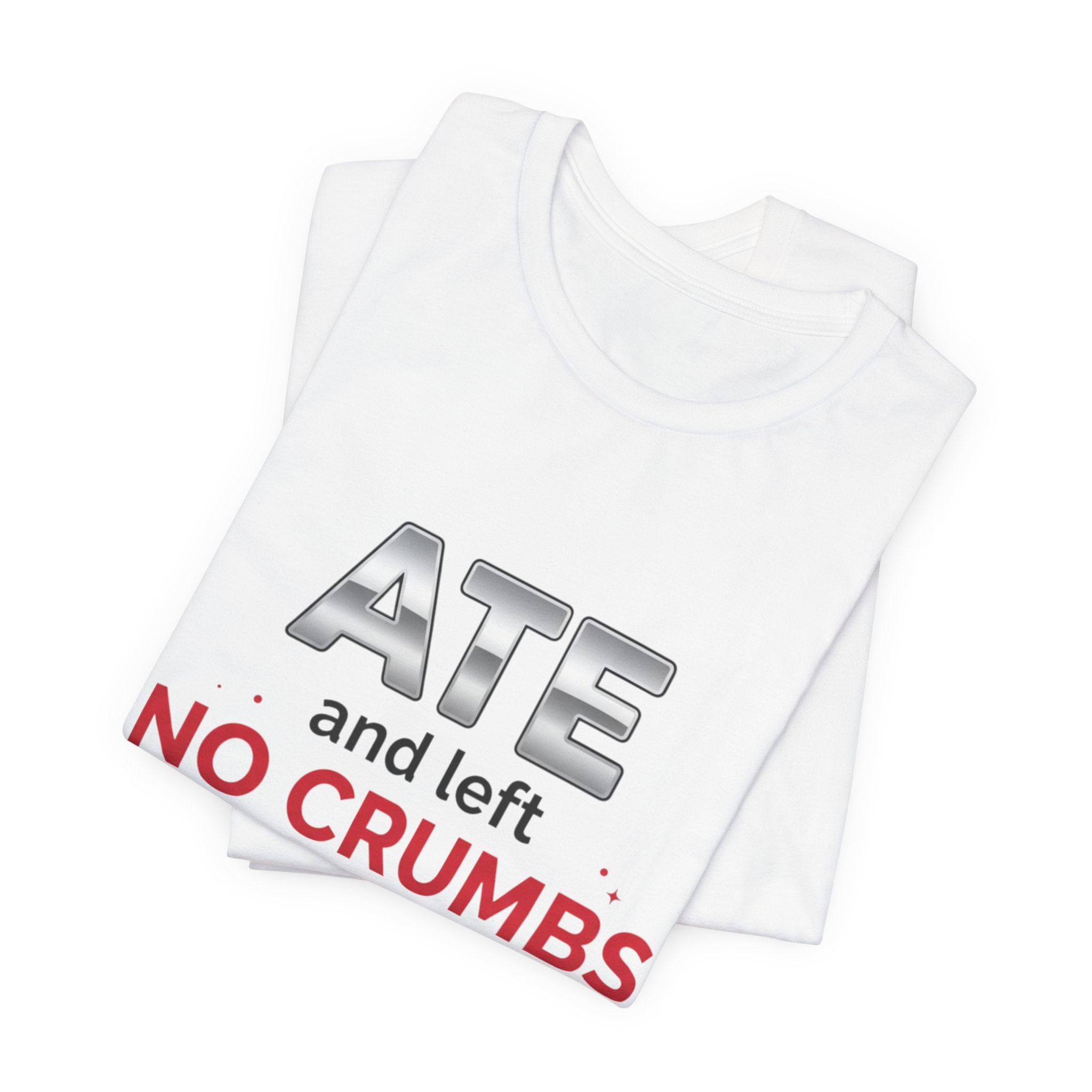 Ate and Left No Crumbs Tee