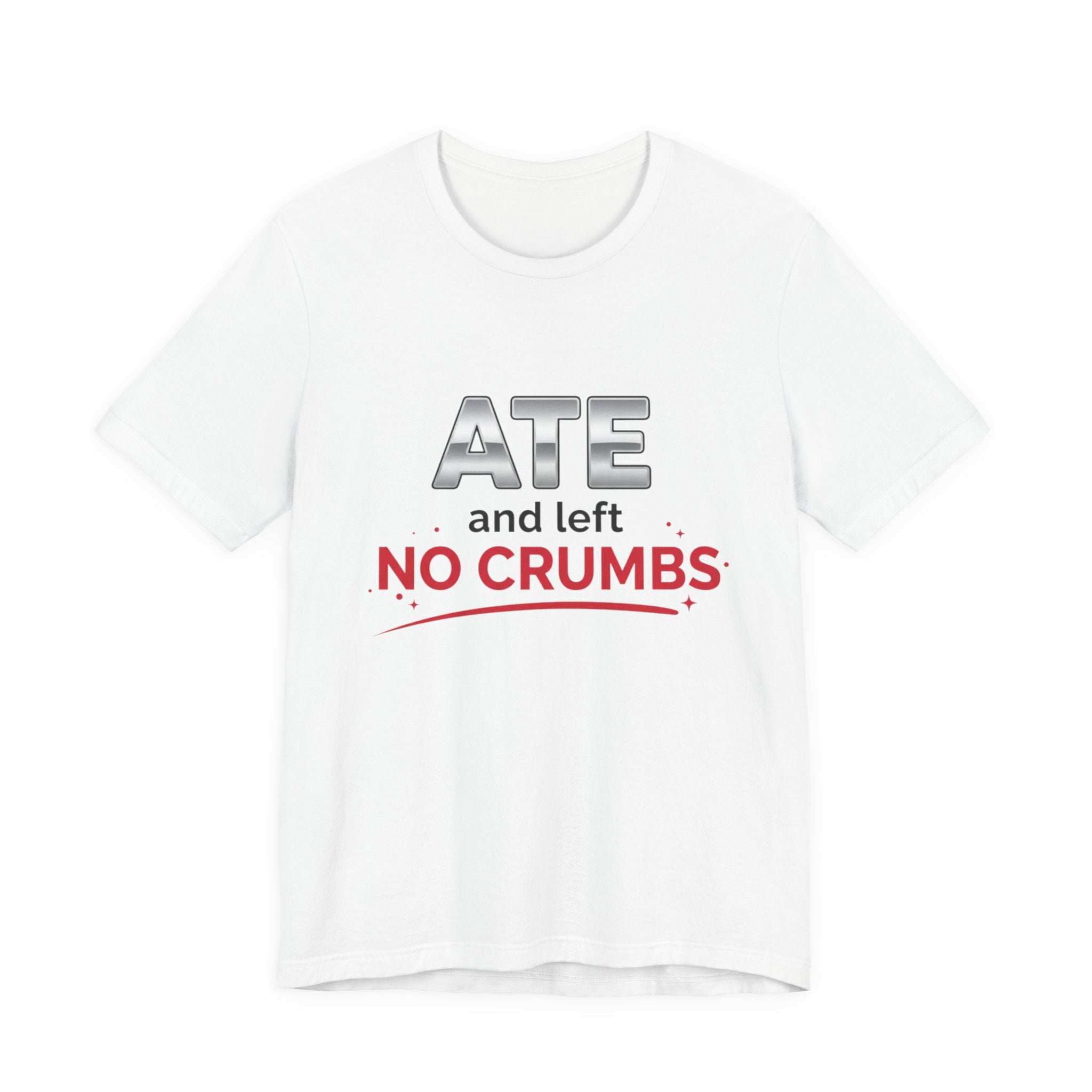 Ate and Left No Crumbs Tee