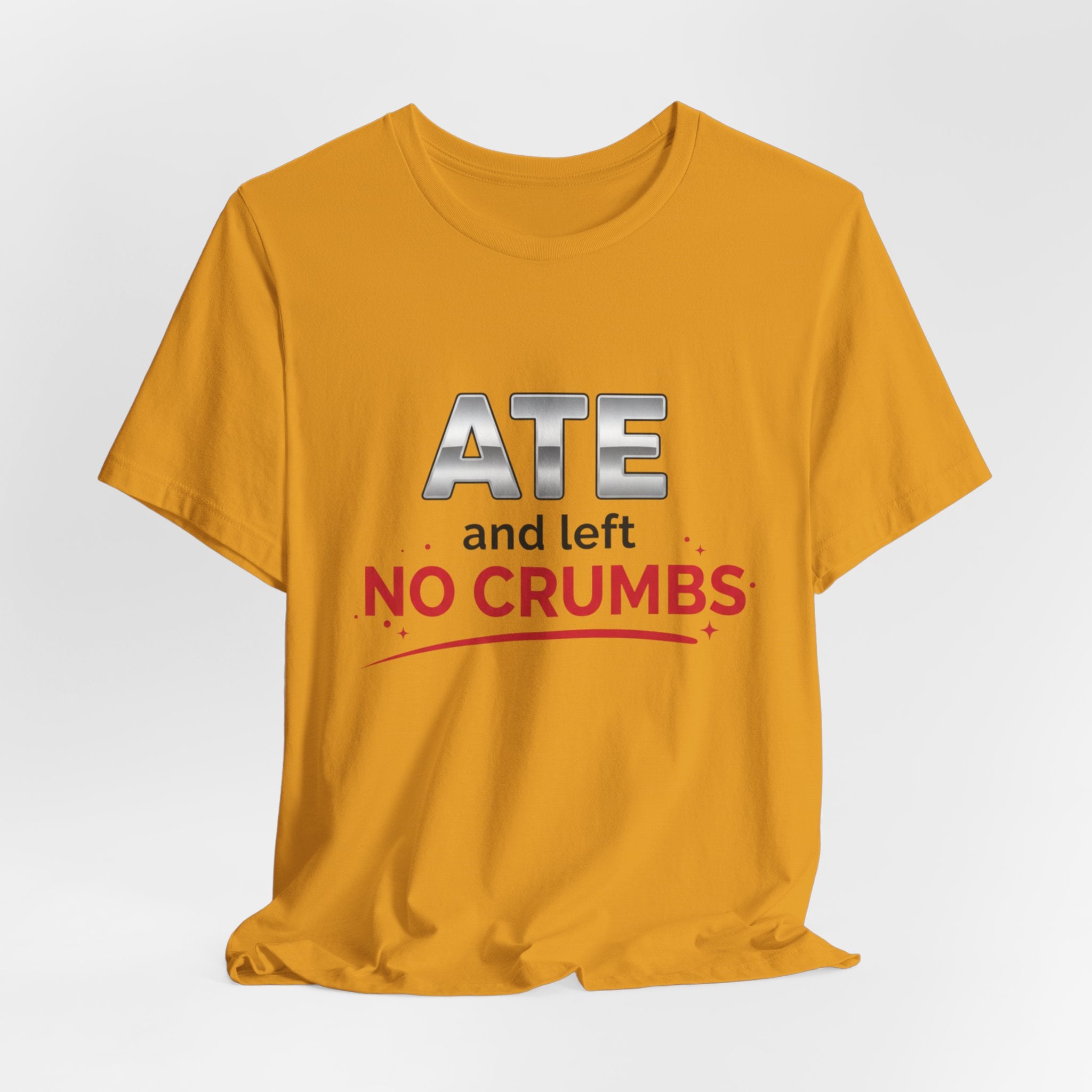 Ate and Left No Crumbs Tee