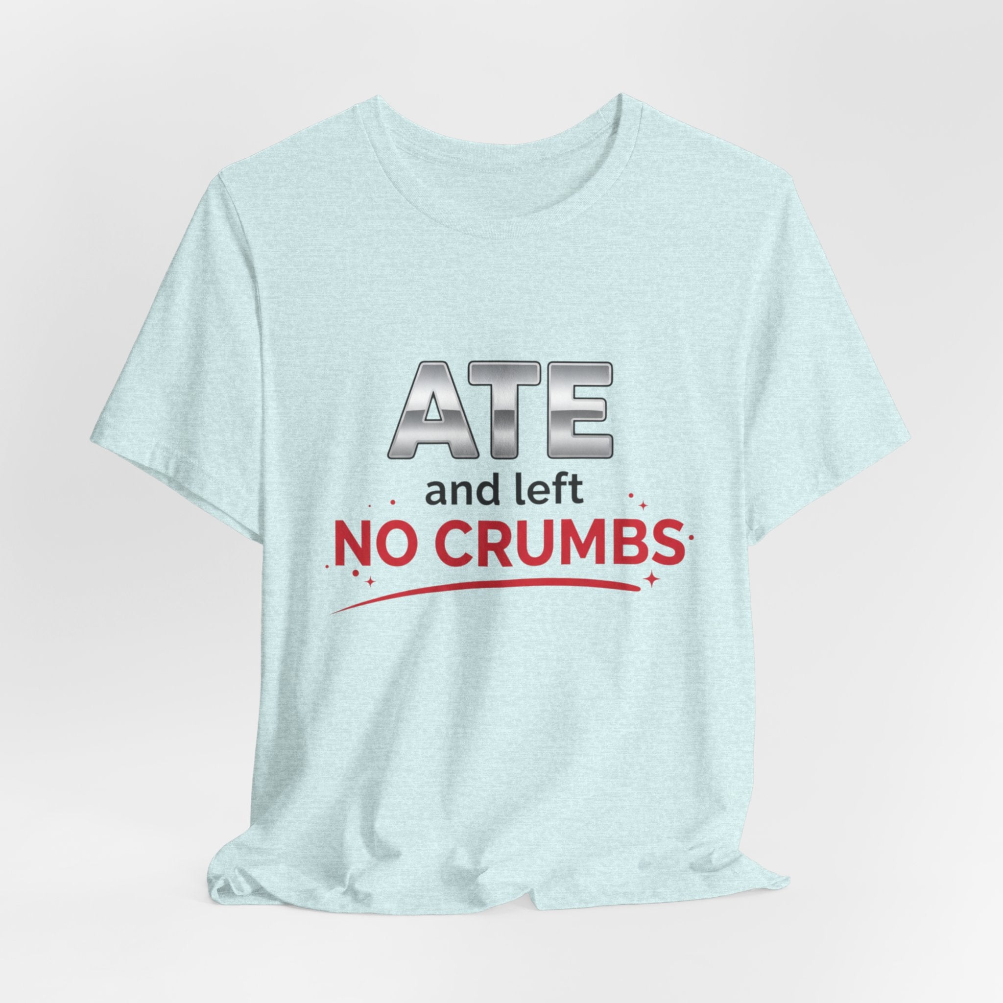 Ate and Left No Crumbs Tee