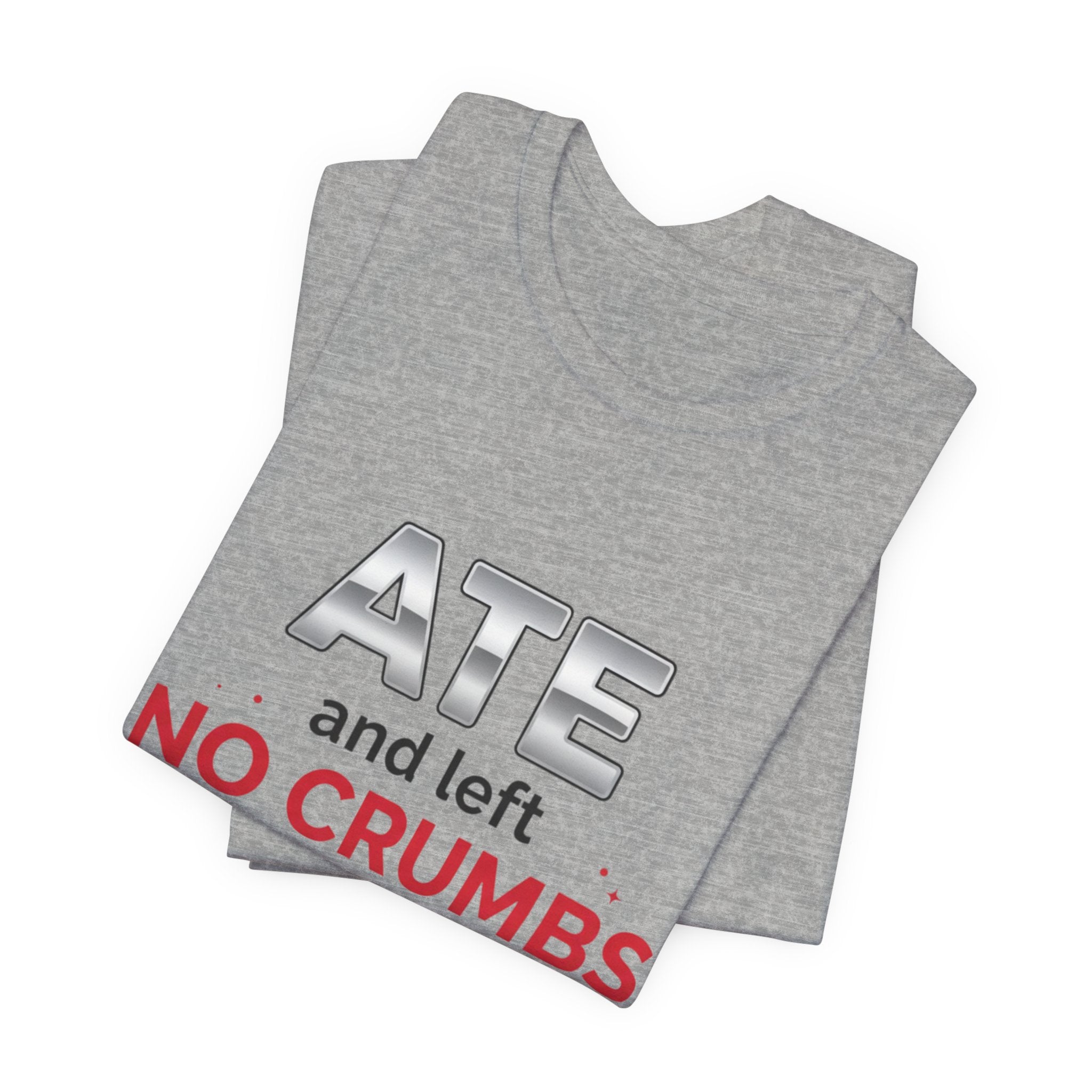 Ate and Left No Crumbs Tee