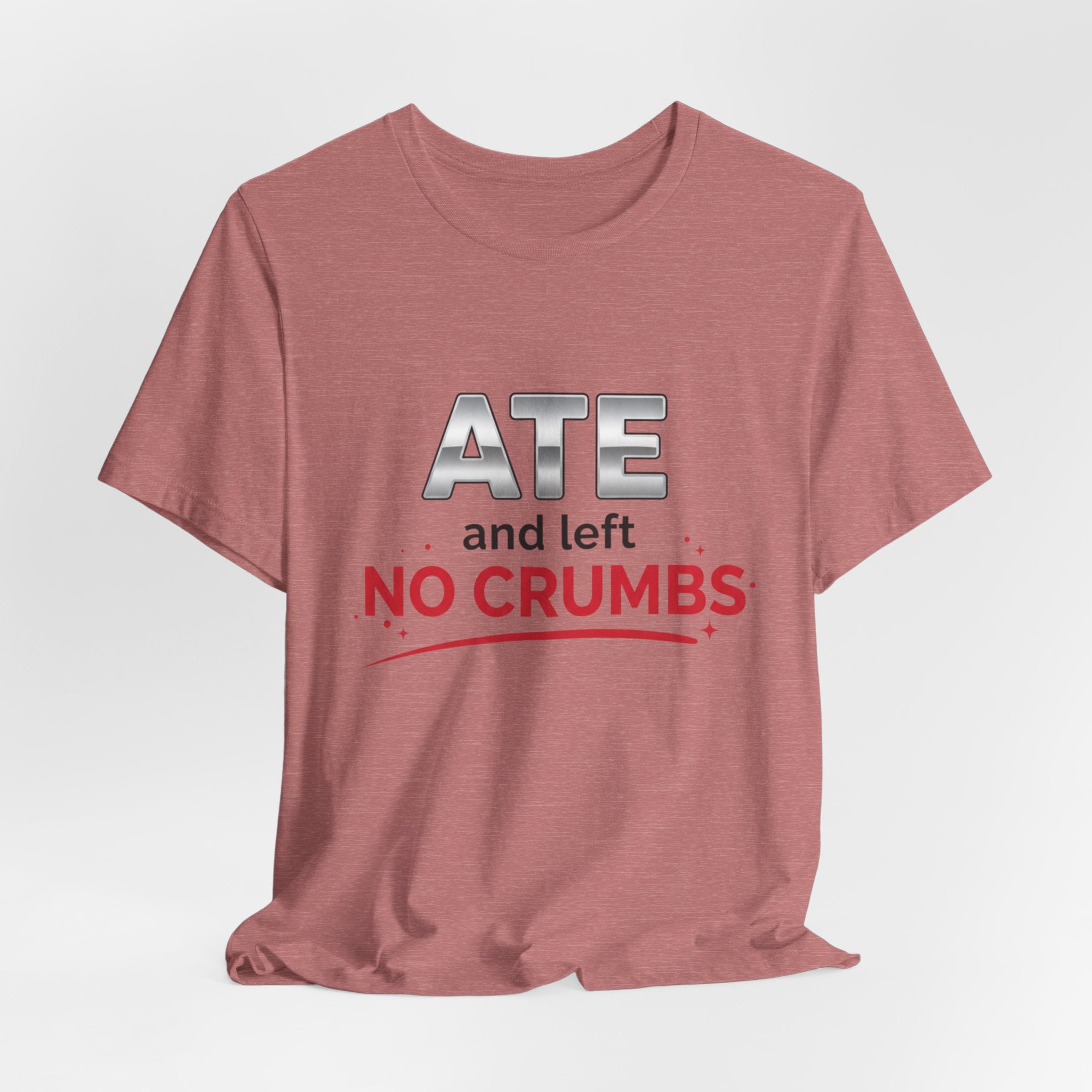 Ate and Left No Crumbs Tee